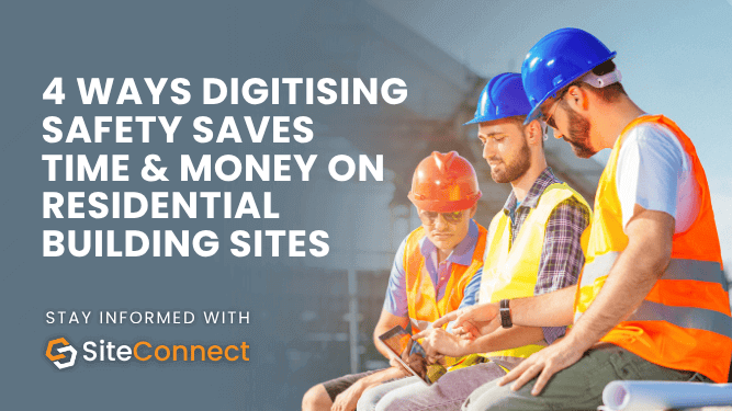 Banner for the blog "4 Ways Digitising Safety Saves Time & Money on Residential Building Sites"