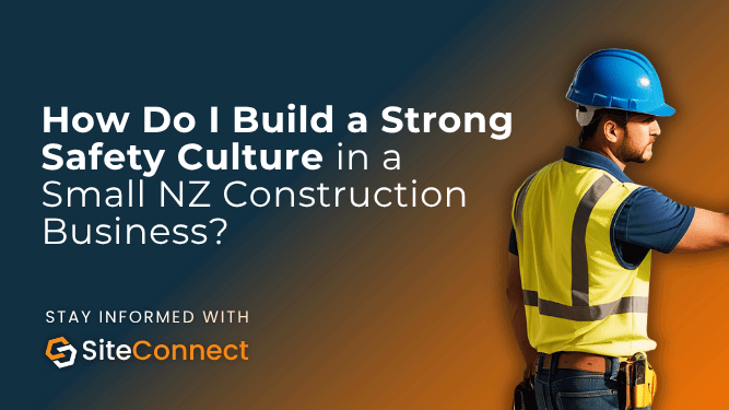 Banner for the article "How Do I Build a Strong Safety Culture in a Small NZ Construction Business?"
