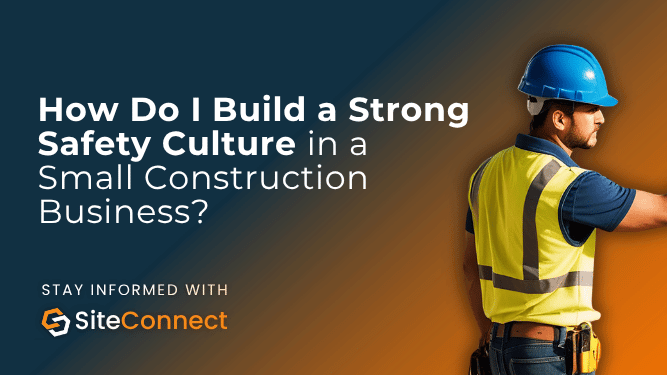 Banner for the article "How Do I Build a Strong Safety Culture in a Small Construction Business?"