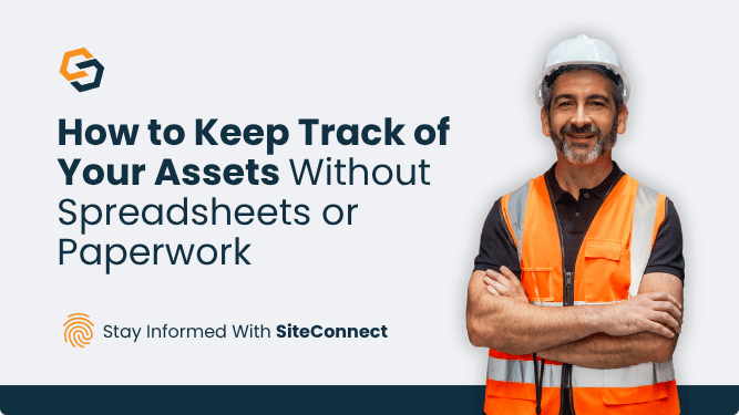 Construction worker wearing PPE beside the title "How to Keep Track of Your Assets Without Spreadsheets or Paperwork", illustrating modern asset management software for tracking equipment, vehicles, tools and plant.