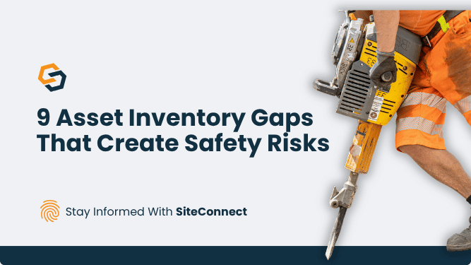 SiteConnect branded title graphic featuring the heading “9 Asset Inventory Gaps That Create Safety Risks” on a light grey background. The SiteConnect logo appears in the top left, with the tagline “Stay Informed With SiteConnect” and an orange fingerprint icon below the title. On the right, a construction worker in orange high-visibility clothing operates a yellow jackhammer, with a dark blue band running along the bottom.