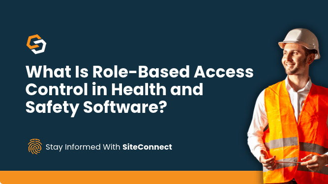 What Is Role-Based Access Control in Health and Safety Software? SiteConnect blog banner featuring a construction supervisor in a hard hat and hi-vis vest.